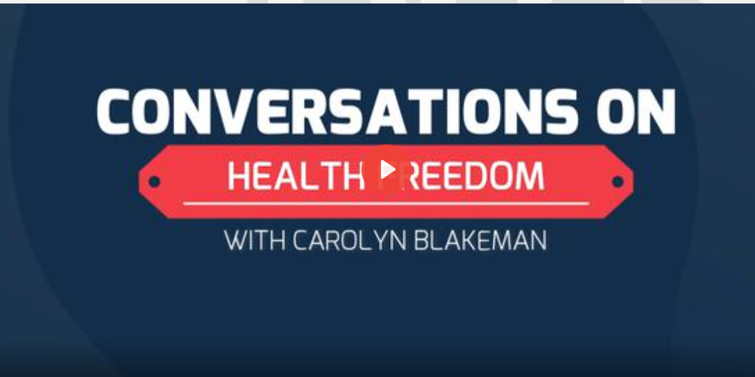 CONVERSATIONS ON HEALTH FREEDOM WITH GUEST CAROLYN BLAKEMAN